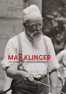 Max Klinger: »Der große Bildner und der größre Ringer ...« (Schriften des Freundeskreises Max Klinger e.V.)