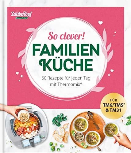 mein ZauberTopf EINFACH LECKER! So clever! Familienküche: Lieblingsrezepte für Thermomix®