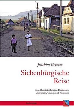 Siebenbürgische Reise: Eine Rumänienfahrt zu Deutschen,  Zigeunern, Ungarn und Rumänen