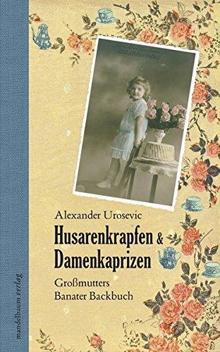 Husarenkrapfen & Damenkaprizen: Großmutters Banater Backbuch