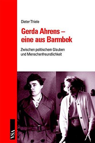 Gerda Ahrens - eine aus Barmbek: Zwischen politischem Glauben und Menschfreundlichkeit