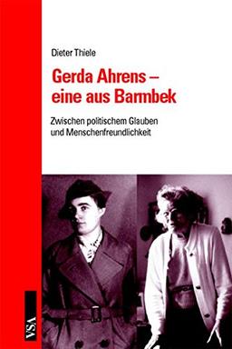 Gerda Ahrens - eine aus Barmbek: Zwischen politischem Glauben und Menschfreundlichkeit