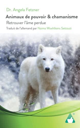 Animaux de pouvoir & chamanisme: Retrouver l’âme perdue