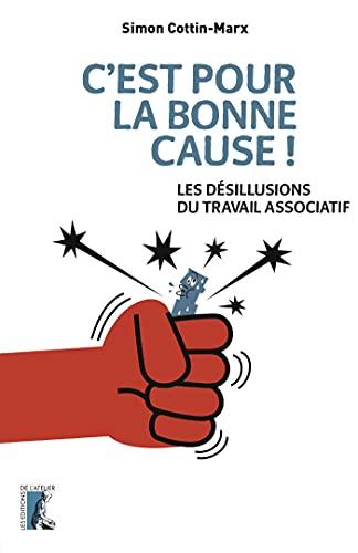 C'est pour la bonne cause ! : les désillusions du travail associatif