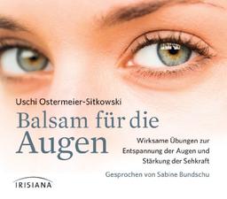 Balsam für die Augen CD: Wirksame Übungen zur Entspannung der Augen und Stärkung der Sehkraft