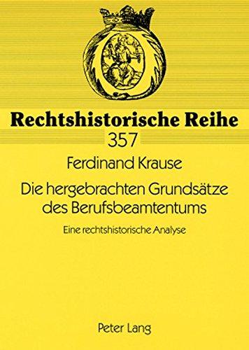 Die hergebrachten Grundsätze des Berufsbeamtentums: Eine rechtshistorische Analyse (Rechtshistorische Reihe)