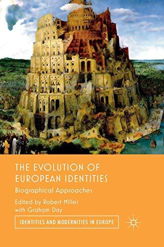 The Evolution of European Identities: Biographical Approaches (Identities and Modernities in Europe)