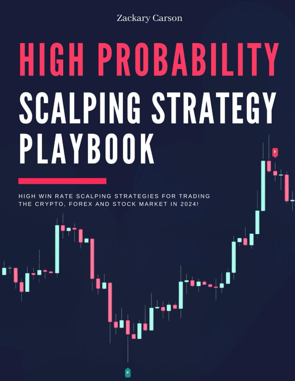 High Probability Scalping Strategy Playbook: High Win Rate Scalping Strategies for Trading the Crypto, Forex and Stock Market in 2024! (The Day Trader's Edge in 2024, Band 2)