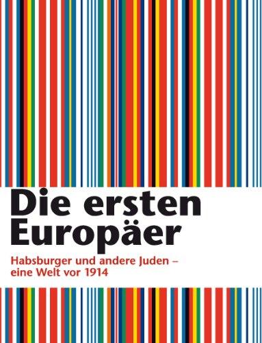 Die ersten Europäer: Habsburger und andere Juden - eine Welt vor 1914