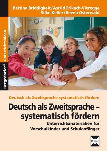 Deutsch als Zweitsprache - systematisch fördern: Materialien für Kindergarten, Vorschule und Schuleingangsphase