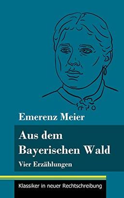 Aus dem Bayerischen Wald: Vier Erzählungen (Band 61, Klassiker in neuer Rechtschreibung)