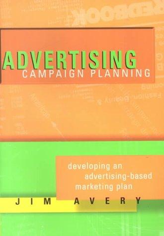 Advertising Campaign Planning: Developing an Advertising-Based Marketing Plan