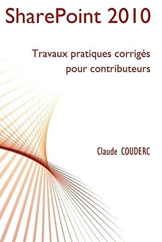 SharePoint 2010 : Travaux pratiques corrigés pour contributeurs