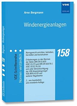 Windenergieanlagen: Normgerecht errichten, betreiben, herstellen und konstruieren Erläuterungen zu den Normen der Reihe DIN EN 61400 (VDE 0127) und ... (VDE-Schriftenreihe - Normen verständlich)