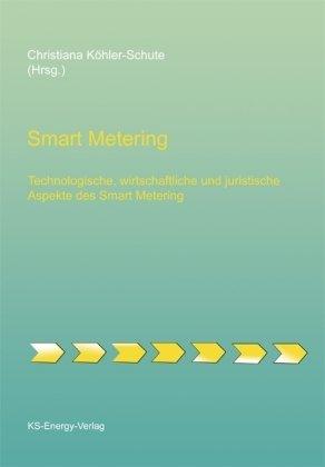 Smart Metering: Technologische, wirtschaftliche und juristische Aspekte des Smart Metering