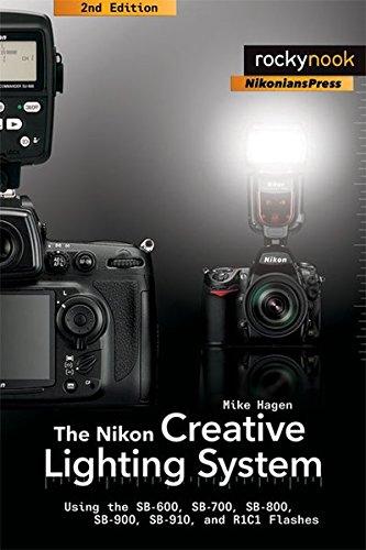 The Nikon Creative Lighting System: Using the SB-600, SB-700, SB-800, SB-900, SB-910, and R1C1 Flashes (Nikonians Press)