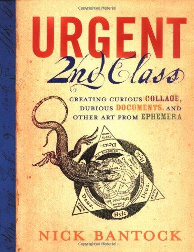 Urgent 2nd Class: Creating Curious Collage, Dubious Documents, and Other Art from Ephemera