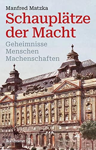 Schauplätze der Macht: Geheimnisse, Menschen, Machenschaften