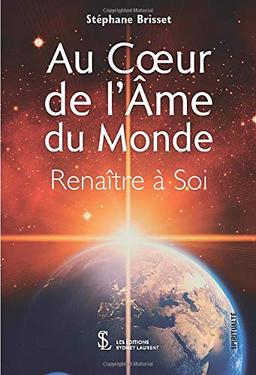 Au Coeur de l’Âme du Monde - Renaître à Soi