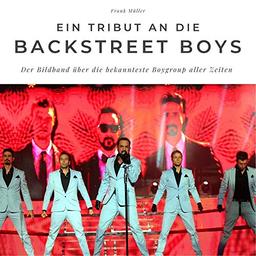 Ein Tribut an die Backstreet Boys: Der Bildband über die bekannteste Boygroup aller Zeiten