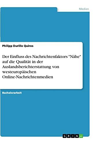 Der Einfluss des Nachrichtenfaktors "Nähe" auf die Qualität in der Auslandsberichterstattung von westeuropäischen Online-Nachrichtenmedien