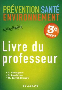 Prévention, santé, environnement 3e SEGPA, socle commun : livre du professeur