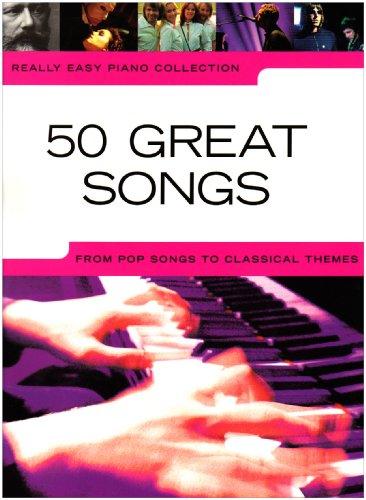 Really Easy Piano Collection: 50 Great Songs: From Pop Songs to Classical Themes