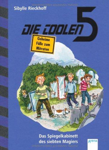 Die coolen 5. Band 3. Das Spiegelkabinett des siebten Magiers: Geheime Fälle zum Mitraten