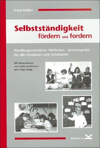 Selbstständigkeit fördern und fordern: Handlungsorientierte und praxiserprobte Methoden für alle Schularten und Schulstufen (Beltz Praxis)