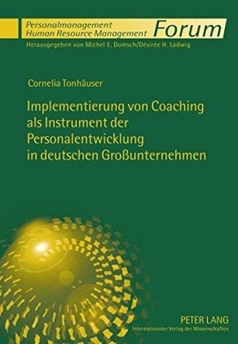 Implementierung von Coaching als Instrument der Personalentwicklung in deutschen Großunternehmen (Forum Personalmanagement / Human Resource Management)