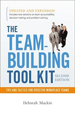 The Team-Building Tool Kit: Tips and Tactics for Effective Workplace Teams