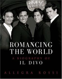 Romancing the World: A Biography of Il Divo