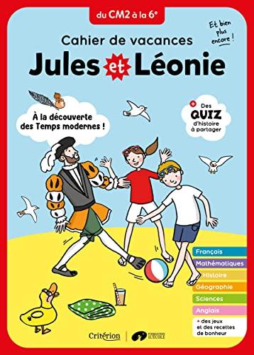 Jules et Léonie, du CM2 à la 6e : à la découverte des temps modernes ! : cahier de vacances, et bien plus encore !