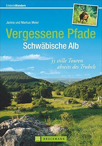 Vergessene Pfade Schwäbische Alb: 35 stille Touren abseits des Trubels (Erlebnis Wandern)