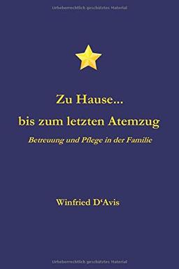 Zu Hause... bis zum letzten Atemzug: Betreuung und Pflege in der Familie