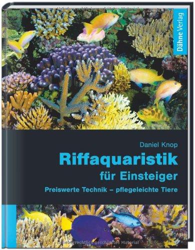 Riffaquaristik für Einsteiger: Preiswerte Technik - pflegeleichte Tiere