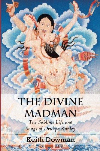 The Divine Madman: The Sublime Life and Songs of Drukpa Kunley