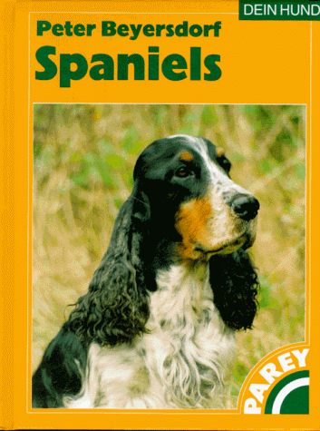 Spaniels. Praktische Ratschläge für Haltung, Pflege und Erziehung.