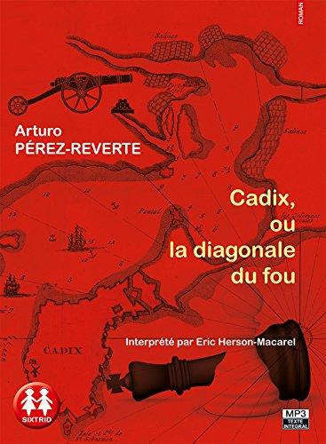 Cadix,Ou la Diagonale du Fou/Texte intégral (Hors collection)