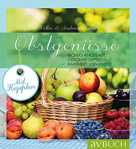 Obstgenüsse: Richtig angebaut - Gekonnt gepflegt - Raffiniert  verarbeitet (avBuch im Cadmos Verlag)