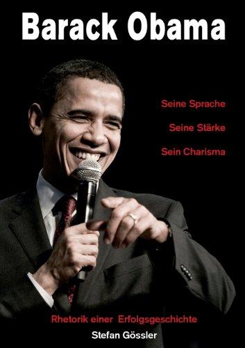 Barack Obama - Seine Sprache, Seine Stärke, Sein Charisma: Rhetorik einer Erfolgsgeschichte