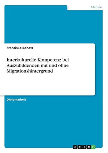 Interkulturelle Kompetenz bei Auszubildenden mit und ohne Migrationshintergrund: Diplomarbeit