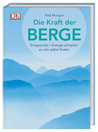 Die Kraft der Berge: Entspannen, Energie schöpfen, zu sich selbst finden