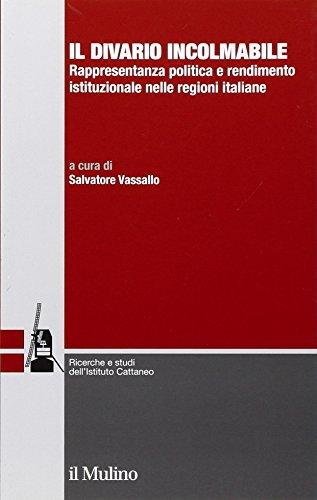 Il divario incolmabile. Rappresentanza politica e rendimento istituzionale nelle regioni italiane (Ricerche e studi dell'Istituto Carlo Cattaneo)