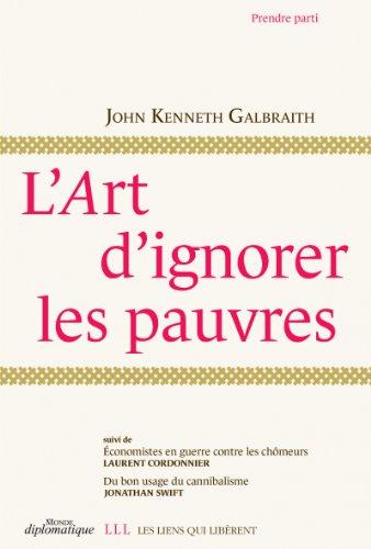 L'art d'ignorer les pauvres. Economistes en guerre contre les chômeurs. Du bon usage du cannibalisme