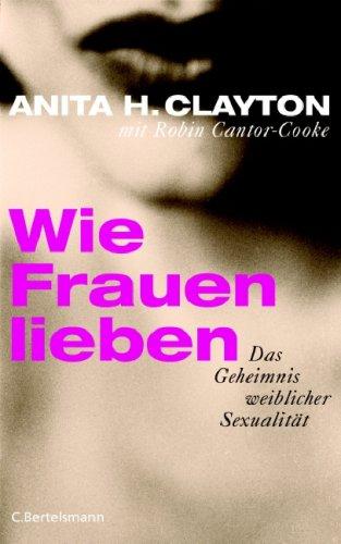 Wie Frauen lieben: Das Geheimnis weiblicher Sexualität