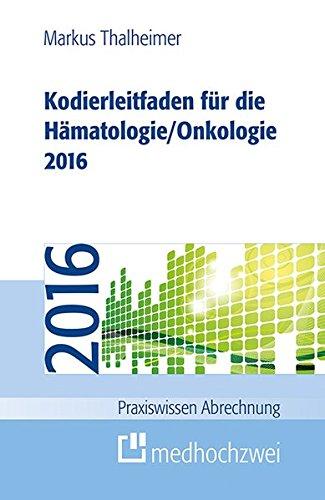 Kodierleitfaden für die Hämatologie/Onkologie 2016 (Praxiswissen Abrechnung)