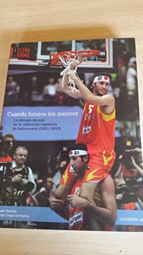 Cuando fuimos los mejores, (2001-2010) : la década dorada de la selección española de baloncesto (Baloncesto para leer)