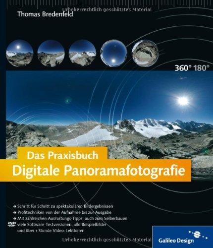 Das Praxisbuch Digitale Panoramafotografie: Der Intensiv-Workshop zur Panoramafotografie!