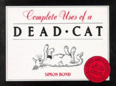 Complete Uses of a Dead Cat: "101 Uses of a Dead Cat", "101 More Uses of a Dead Cat", "Uses of a Dead Cat in History"